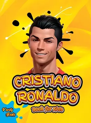 Cristiano Ronaldo Kniha pre deti: Životopis Ronalda pre zvedavé deti a fanúšikov, farebné strany, vek (5-10 rokov) - Cristiano Ronaldo Book for Kids: The biography of Ronaldo for curious kids and fans, colored pages, Ages (5-10)
