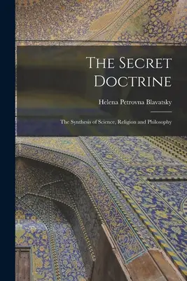 Tajná náuka: Syntéza vedy, náboženstva a filozofie - The Secret Doctrine: The Synthesis of Science, Religion and Philosophy