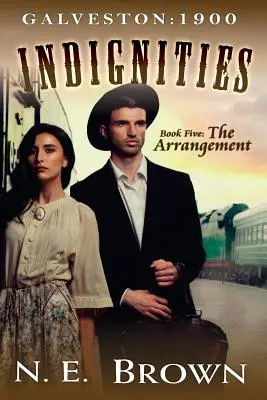 Galveston: 1900-nedôstojnosti Kniha 5: Usporiadanie - Galveston: 1900-Indignities Book 5: The Arrangement