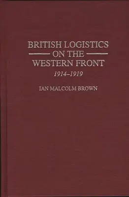 Britská logistika na západnom fronte: 1914-1919 - British Logistics on the Western Front: 1914-1919