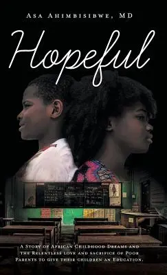 Nádejný: Príbeh o afrických detských snoch a neúnavnej láske a obetavosti chudobných rodičov, ktorí sa snažia dať svojim deťom Ed - Hopeful: A Story of African Childhood Dreams and the Relentless love and sacrifice of Poor Parents to give their children an Ed