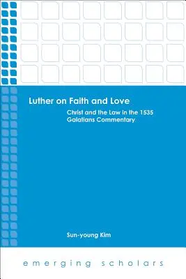 Luther o viere a láske: Kristus a zákon v komentári k listu Galaťanom z roku 1535 - Luther on Faith and Love: Christ and the Law in the 1535 Galatians Commentary