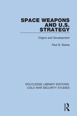 Vesmírne zbrane a stratégia USA: Vznik a vývoj - Space Weapons and U.S. Strategy: Origins and Development