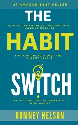 Výmena návykov: Ako môžu malé zmeny priniesť obrovské výsledky pre vaše zdravie, stravu a úroveň energie - The Habit Switch: How Little Changes Can Produce Massive Results For Your Health, Diet and Energy Levels