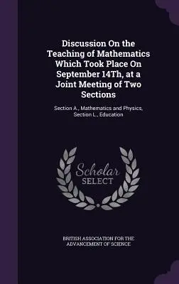 Diskusia o vyučovaní matematiky, ktorá sa konala 14. septembra na spoločnom zasadnutí dvoch sekcií: Sekcia A., Matematika a fyzika, - Discussion On the Teaching of Mathematics Which Took Place On September 14Th, at a Joint Meeting of Two Sections: Section A., Mathematics and Physics,