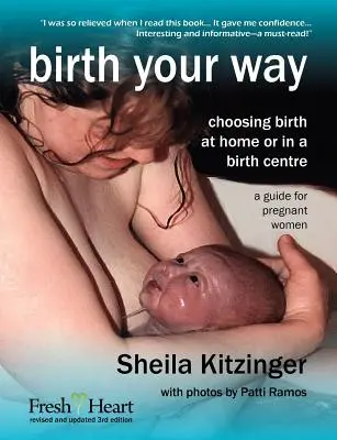 Zrodenie podľa vlastných predstáv: Rozhodnite sa pre pôrod doma alebo v pôrodnom centre - Birth Your Way: Choosing Birth at Home or in a Birth Centre