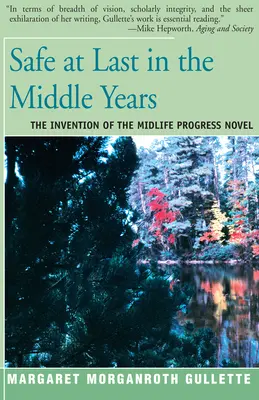 Konečne v bezpečí v stredných rokoch: Vynález románu o pokroku v strednom veku - Safe at Last in the Middle Years: The Invention of the Midlife Progress Novel