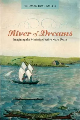 Rieka snov: Sny: Predstavy o Mississippi pred Markom Twainom - River of Dreams: Imagining the Mississippi Before Mark Twain