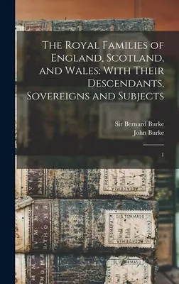 Kráľovské rody Anglicka, Škótska a Walesu: S ich potomkami, panovníkmi a poddanými: 1 - The Royal Families of England, Scotland, and Wales: With Their Descendants, Sovereigns and Subjects: 1