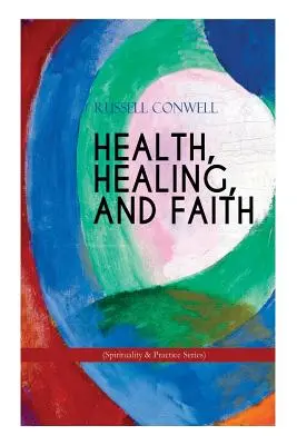 ZDRAVIE, UZDRAVENIE A VÍRA (séria Spiritualita a prax): Nová myšlienková kniha o účinnej modlitbe, duchovnom raste a uzdravovaní - HEALTH, HEALING, AND FAITH (Spirituality & Practice Series): New Thought Book on Effective Prayer, Spiritual Growth and Healing