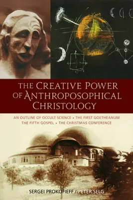 Tvorivá sila antropozofickej kristológie: Prvé Goetheanum - Piate evanjelium - Vianočná konferencia - The Creative Power of Anthroposophical Christology: An Outline of Occult Science - The First Goetheanum - The Fifth Gospel - The Christmas Conference