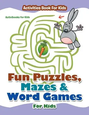 Zábavné hádanky, bludiská a slovné hry pre deti - kniha aktivít pre deti - Fun Puzzles, Mazes & Word Games For Kids - Activities Book For Kids