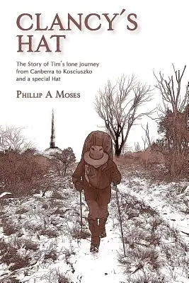 Clancyho klobúk: Príbeh Timovej osamelej cesty z Canberry do Kosciuszku a zvláštny klobúk - Clancy's Hat: The Story of Tim's lone journey from Canberra to Kosciuszko and a special Hat