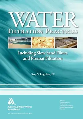 Prax filtrácie vody: Vrátane pomalých pieskových filtrov a predfiltračnej filtrácie - Water Filtration Practice: Including Slow Sand Filters and Precoat Filtration