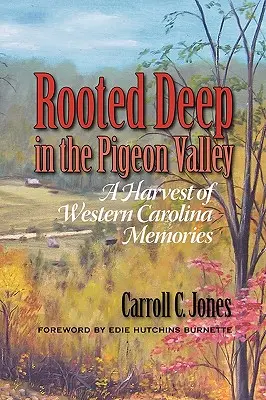 Korene hlboko v údolí Pigeon Valley: Úroda spomienok zo Západnej Karolíny - Rooted Deep in the Pigeon Valley: A Harvest of Western Carolina Memories
