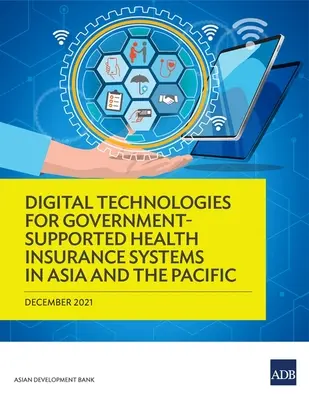 Digitálne technológie pre systémy zdravotného poistenia podporované vládou v Ázii a Tichomorí - Digital Technologies for Government-Supported Health Insurance Systems in Asia and the Pacific