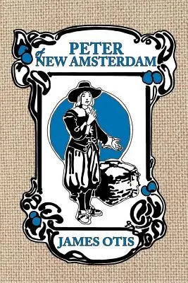 Peter z Nového Amsterdamu: Príbeh starého New Yorku - Peter of New Amsterdam: A story of Old New York