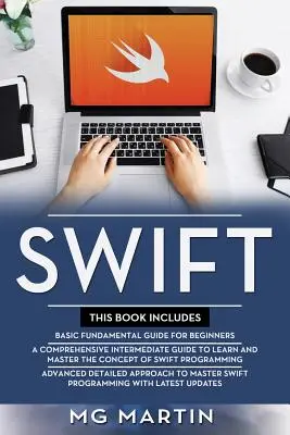 Swift: Kompletný sprievodca pre začiatočníkov, stredne pokročilých a pokročilých Podrobné stratégie na zvládnutie programovania v jazyku Swift - Swift: The Complete Guide for Beginners, Intermediate and Advanced Detailed Strategies To Master Swift Programming