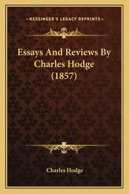 Essays And Reviews by Charles Hodge (1857) - Essays And Reviews By Charles Hodge (1857)