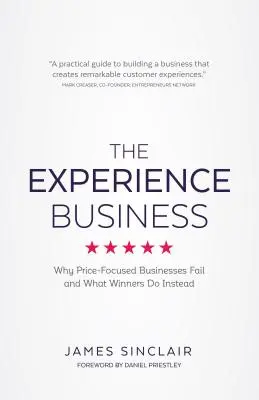 Zážitkový biznis: Prečo podniky zamerané na cenu zlyhávajú a čo namiesto toho robia víťazi - The Experience Business: Why Price-Focused Businesses Fail and What Winners Do Instead