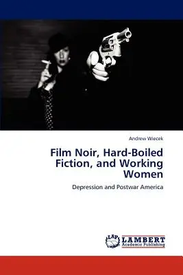 Film Noir, Hard-Boiled Fiction a pracujúce ženy - Film Noir, Hard-Boiled Fiction, and Working Women