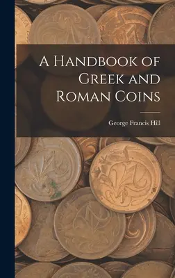 Príručka gréckych a rímskych mincí - A Handbook of Greek and Roman Coins