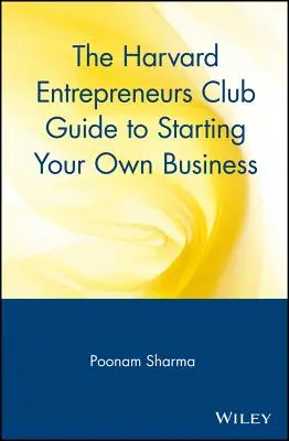 Príručka Harvardského klubu podnikateľov pre založenie vlastného podniku - The Harvard Entrepreneurs Club Guide to Starting Your Own Business