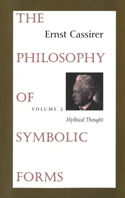 Filozofia symbolických foriem: Mýtické myslenie: 2. zväzok - The Philosophy of Symbolic Forms: Volume 2: Mythical Thought