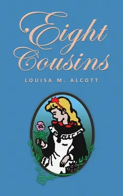Osem bratrancov a sesterníc: alebo teta Hilla; pôvodné vydanie z roku 1875 - Eight Cousins: or The Aunt-Hill; The Original 1875 Edition