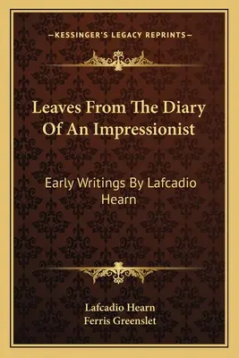 Listy z denníka impresionistu: Rané spisy Lafcadia Hearna - Leaves From The Diary Of An Impressionist: Early Writings By Lafcadio Hearn