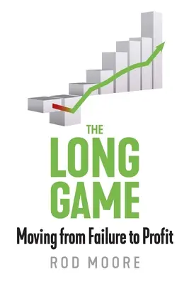 Dlhá hra: Dlhá cesta: od neúspechu k zisku - The Long Game: Moving from Failure to Profit