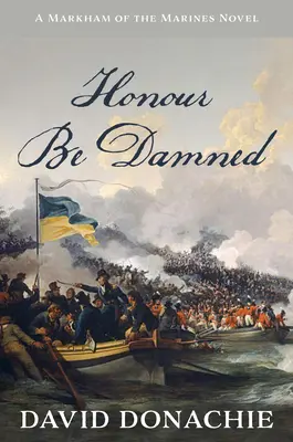 Nech je česť zatratená: Román o Markhamovi z námornej pechoty - Honour Be Damned: A Markham of the Marines Novel