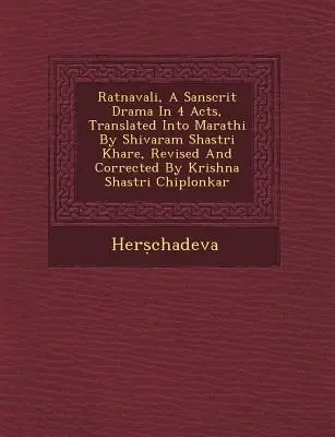 Ratnavali, sanskrtská dráma v 4 dejstvách, do maráthčiny preložil Shivaram Shastri Khare, revidoval a opravil Krishna Shastri Chiplonkar - Ratnavali, a Sanscrit Drama in 4 Acts, Translated Into Marathi by Shivaram Shastri Khare, Revised and Corrected by Krishna Shastri Chiplonkar