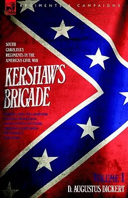 Kershawova brigáda - zväzok 1 - Pluky Južnej Karolíny v americkej občianskej vojne - Manassas, Seven Pines, Sharpsburg (Antietam), Fredricksburg, Cha - Kershaw's Brigade - volume 1 - South Carolina's Regiments in the American Civil War - Manassas, Seven Pines, Sharpsburg (Antietam), Fredricksburg, Cha