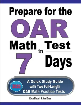 Príprava na test OAR z matematiky za 7 dní: Rýchla študijná príručka s dvoma plnohodnotnými cvičnými testami z matematiky OAR - Prepare for the OAR Math Test in 7 Days: A Quick Study Guide with Two Full-Length OAR Math Practice Tests