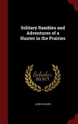 Samotárske potulky a dobrodružstvá lovca v prériách - Solitary Rambles and Adventures of a Hunter in the Prairies