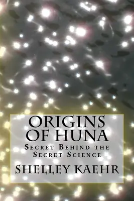 Pôvod Huná: Tajomstvo, ktoré sa skrýva za tajnou vedou - Origins of Huna: Secret Behind the Secret Science