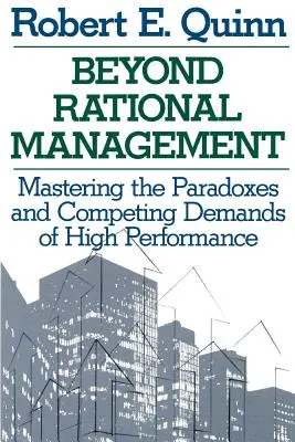Za hranice racionálneho riadenia: Zvládnutie paradoxov a súperiacich požiadaviek vysokej výkonnosti - Beyond Rational Management: Mastering the Paradoxes and Competing Demands of High Performance