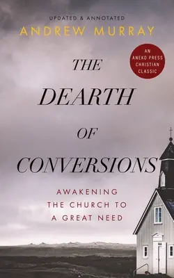 Nedostatok obrátení: Prebudenie Cirkvi k veľkej potrebe - The Dearth of Conversions: Awakening the Church to a Great Need