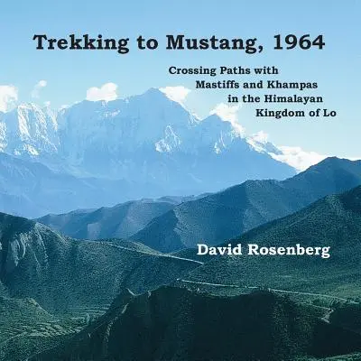 Trekking do Mustangu, 1964: Trek s mastifmi a khampami v himalájskom kráľovstve Lo - Trekking to Mustang, 1964: Crossing Paths with Mastiffs and Khampas in the Himalayan Kingdom of Lo