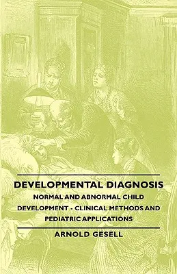 Vývojová diagnostika - normálny a abnormálny vývoj dieťaťa - klinické metódy a aplikácie v pediatrii - Developmental Diagnosis - Normal and Abnormal Child Development - Clinical Methods and Pediatric Applications