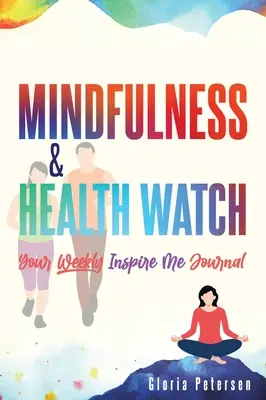 Mindfulness & Health Watch: Týždenný inšpiratívny denník - Mindfulness & Health Watch: Your Weekly Inspire Me Journal