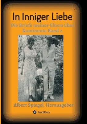 V intímnej láske: Listy mojich rodičov naprieč kontinentmi 1908 - 1950 - In inniger Liebe: Die Briefe meiner Eltern ber Kontinente 1908-1950
