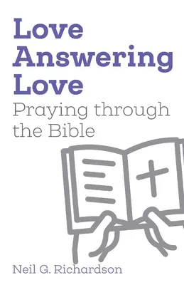 Láska odpovedá na lásku: Modlitba prostredníctvom Biblie - Love Answering Love: Praying through the Bible