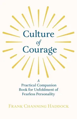 Kultúra odvahy - Praktická príručka pre rozvoj nebojácnej osobnosti; s esejou Čo môžete urobiť silou svojej vôle od Rusa - Culture of Courage - A Practical Companion Book for Unfoldment of Fearless Personality; With an Essay from What You Can Do With Your Will Power by Rus