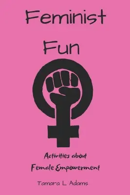 Feministická zábava: Aktivity o posilnení postavenia žien - Feminist Fun: Activities About Female Empowerment