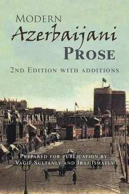 Moderná azerbajdžanská próza: 2. vydanie s dodatkami - Modern Azerbaijani Prose: 2Nd Edition with Additions