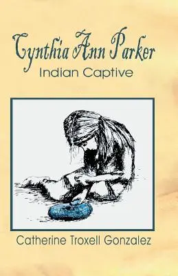 Cynthia Ann Parkerová: Indiánsky zajatec - Cynthia Ann Parker: Indian Captive