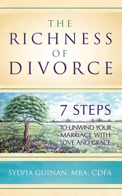 Bohatstvo rozvodu: 7 krokov, ako rozviazať manželstvo s láskou a milosťou - The Richness of Divorce: 7 Steps to Unwind Your Marriage with Love and Grace
