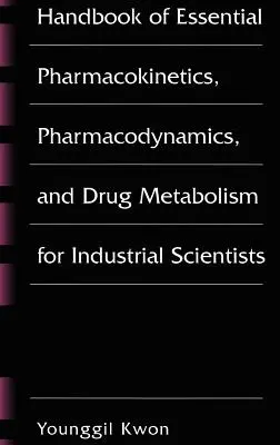 Príručka základov farmakokinetiky, farmakodynamiky a metabolizmu liečiv pre priemyselných vedcov - Handbook of Essential Pharmacokinetics, Pharmacodynamics and Drug Metabolism for Industrial Scientists